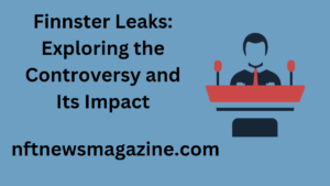 Finnster Leaks: Exploring the Controversy and Its Impact