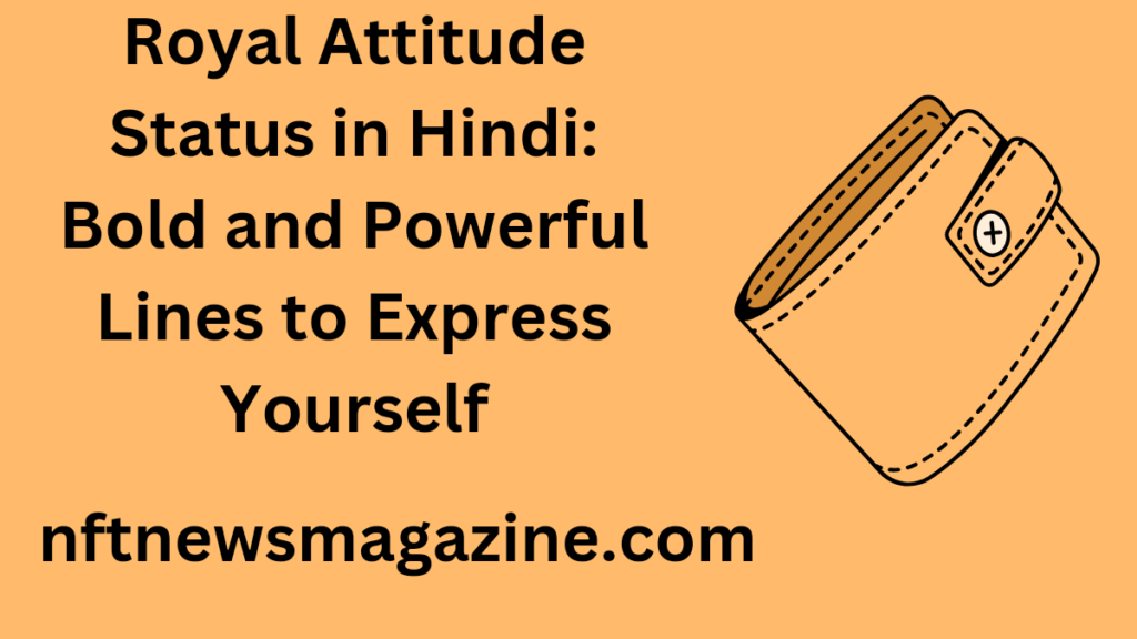 royal attitude status in hindi