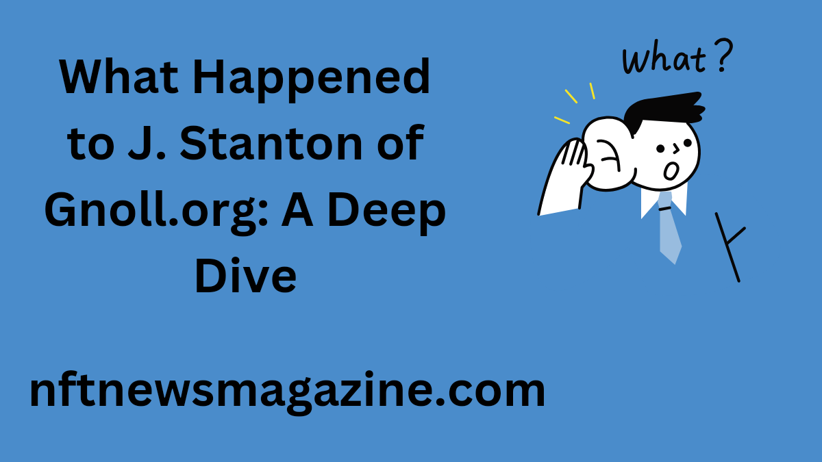 What Happened to J. Stanton of Gnoll.org: A Deep Dive what happened to j. stanton of gnoll.org