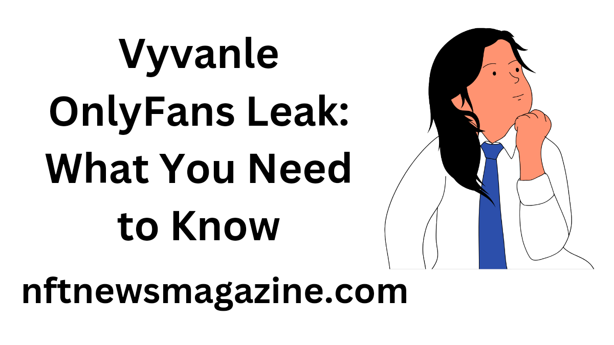 Vyvanle OnlyFans Leak: What You Need to Know vyvanle onlyfans leak
