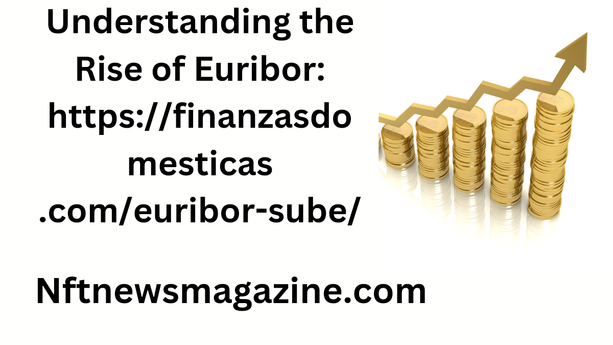 https://finanzasdomesticas .com/euribor-sube/