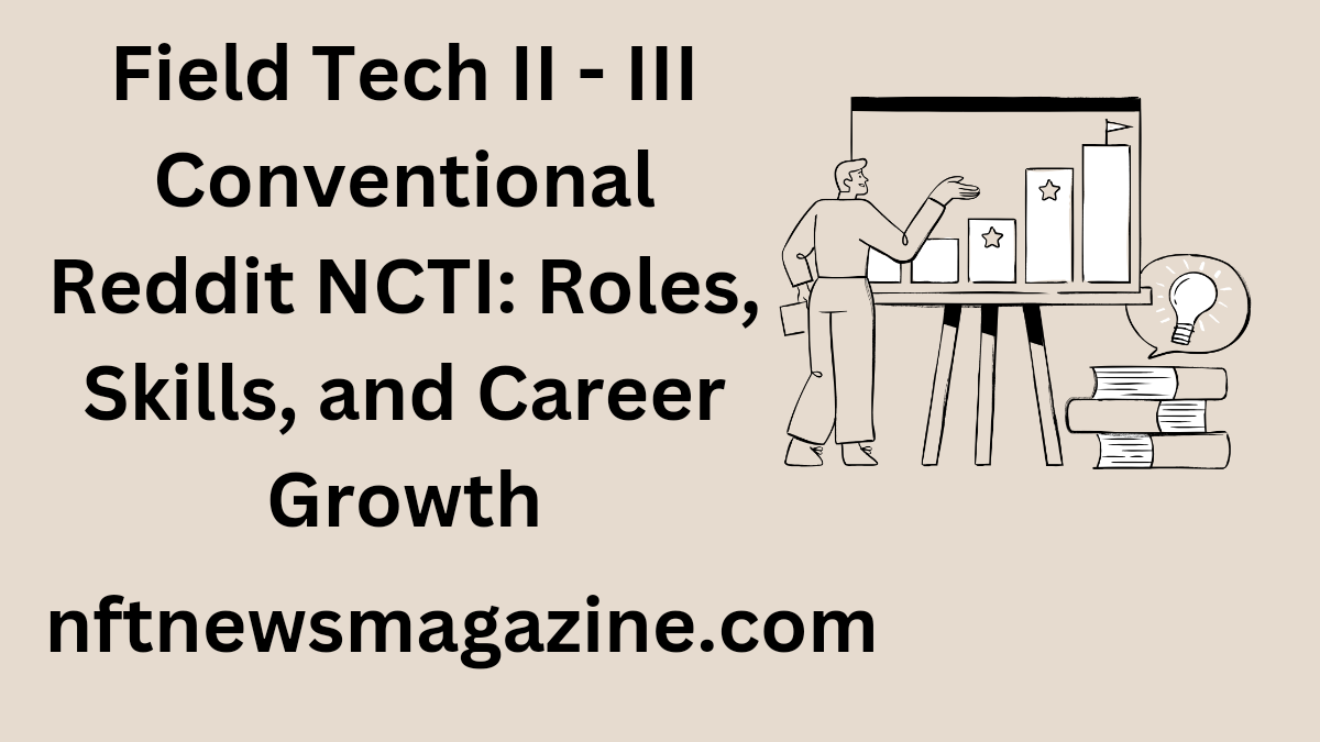 field tech ii - iii conventional reddit ncti