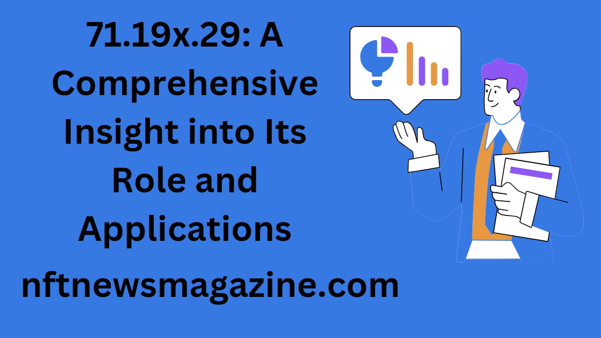 71.19x.29: A Comprehensive Insight into Its Role and Applications 71.19x.29