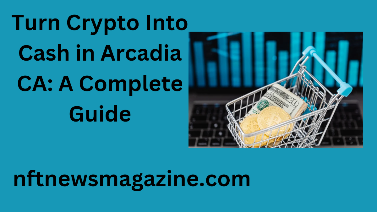 turn crypto into cash arcadia ca