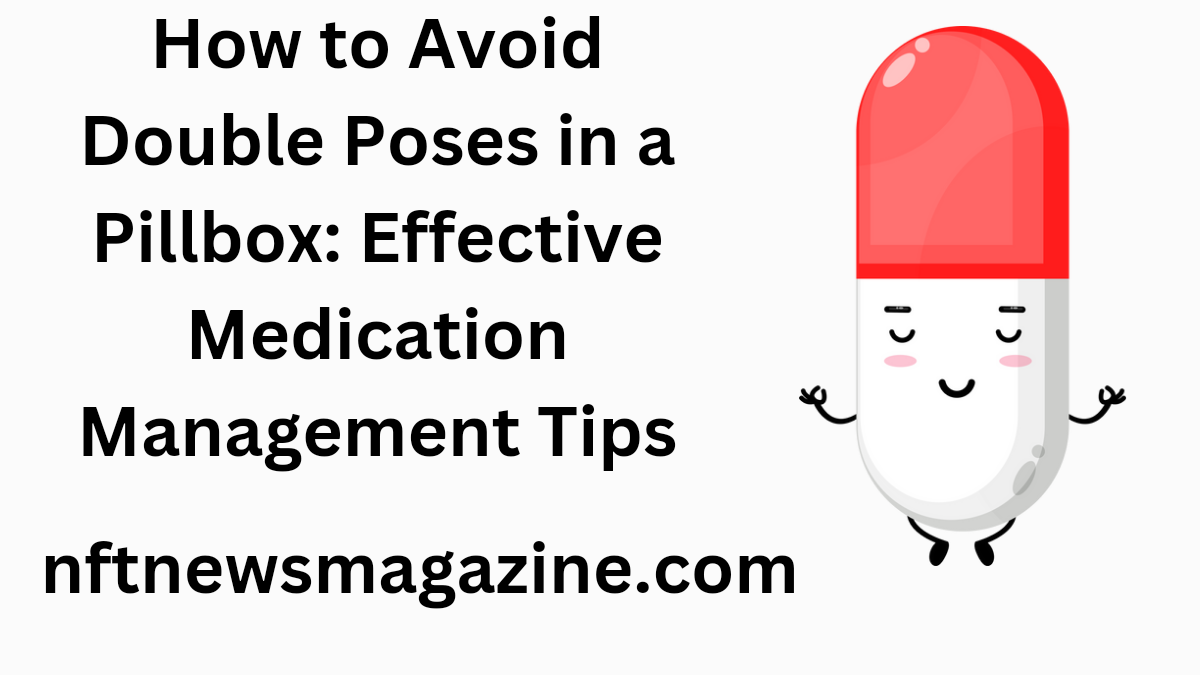 how to avoid double poses in a pillbox